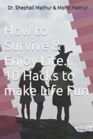 How to Survive & Enjoy Life... 10 Hacks to make life Fun B0CT63T1F4 Book Cover