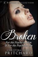 Broken: For the Psycho in Him & in You 1448610303 Book Cover