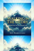 WALKING IN THE GLORY: Operating In Divine Life B0FRGG6MCX Book Cover