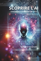 Scoprire l'AI: Come funziona e cosa aspettarci dal futuro (Italian Edition) B0DQG82NG9 Book Cover