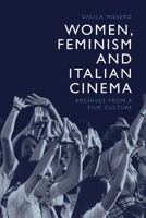 Women, Feminism and Italian Cinema: Archives from a Film Culture 1474463258 Book Cover
