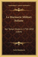 Le Marinerie Militari Italiane: Nei Tempi Moderni, 1750-1850 (1864) 1167513673 Book Cover