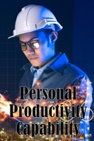 Personal Productivity Capability: Personal Productivity Strength: Work More Hours In A Day 5687794034 Book Cover