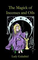 The Magick of Incenses and Oils 1905524137 Book Cover