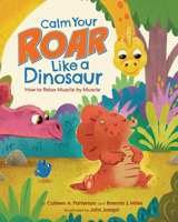 Calm Your Roar Like a Dinosaur: How to Relax Muscle by Muscle 1433844656 Book Cover