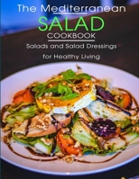 The Mediterranean Salad Cookbook: Salads And Salad Dressings For Healthy Living B093KJ589Y Book Cover