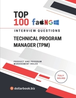 Top 100 Technical Program Manager (TPM) Interview questions: Fully Solved: Bridge Tech and Execution With Confidence (Top 100 Interview Questions: Product and Program Management Series) B0FK4314DB Book Cover