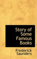 The Story of Some Famous Books 1417940174 Book Cover