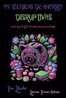 99 Técnicas de Ahorro Disruptivas para que el 27 de Cada Mes Sea una Fiesta B0FWNLH78H Book Cover