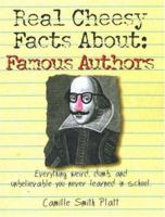 Real Cheesy Facts About: Famous Authors: Everything Weird, Dumb, and Unbelievable You Never Learned in School (Real Cheesy Facts series) 1575872501 Book Cover