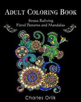 Adult Coloring Book: Stress Relieving Floral Patterns and Mandalas: Relaxation and Relief of Stress Designs to Color 1548490954 Book Cover