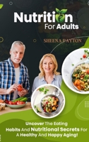 Nutrition for Adults: Uncover the Eating Habits and Nutritional Secrets for a Healthy and Happy Aging! 1803349719 Book Cover