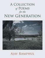 A Collection of Poems for the New Generation 1482873516 Book Cover