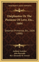 Daiphantus Or The Passions Of Love, Etc., 1604: Dolarnys Primerose, Etc., 1606 1104114100 Book Cover