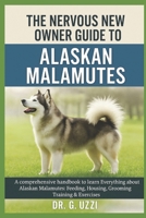 THE NERVOUS NEW OWNER GUIDE TO ALASKAN MALAMUTES: A comprehensive Handbook to Learn Everything about Alaskan Malamutes : Feeding, Housing, Grooming, Training & Exercises B0FSKHX295 Book Cover