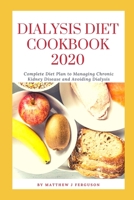 DIALYSIS DIET COOKBOOK 2020: Complete Diet Plan to Managing Chronic Kidney Disease and Avoiding Dialysis B086B8FL68 Book Cover