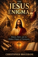 The Jesus Enigma: History, Myth, and the Hidden Origins of Christianity B0H696Y8ZF Book Cover