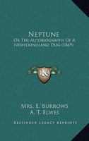 Neptune: Or The Autobiography Of A Newfoundland Dog (1869) 1021219444 Book Cover