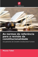 As normas de referência para a revisão da constitucionalidade: nos pareceres do Conselho Constitucional Tunisino 6205882434 Book Cover