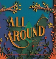 All Around: God’s Love Letter Lullaby 1664290176 Book Cover