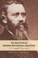 The Inception of Modern Professional Education: C. C. Langdell, 1826-1906 1469614812 Book Cover