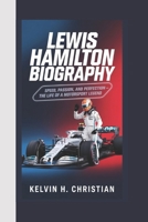 LEWIS HAMILTON BIOGRAPHY: Speed, Passion, and Perfection – The Life of a Motorsport Legend B0F3DCHB7K Book Cover