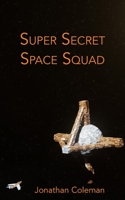 Super Secret Space Squad 1957674024 Book Cover