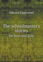 The schoolmaster 's stories. for boys and girls. 1144820103 Book Cover