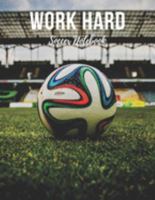 Soccer Notebook: Work Hard - Cool Motivational Inspirational Journal, Composition Notebook, Log Book, Diary for Athletes (8.5 x 11 inches, 110 Pages, College Ruled Paper), Boy, Girl, Teen, Adult 1691598747 Book Cover