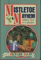 Mistletoe & Mayhem: Horrific Tales For The Holidays 1555219721 Book Cover