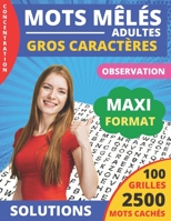Mots Mêlés adultes: gros caractères | 2500 MOTS CACHÉS | GRAND FORMAT 21,5 x 27,94 cm | 100 GRILLES AVEC SOLUTIONS | Idéal pour les seniors et adolescents (French Edition) B08K4SWRYG Book Cover