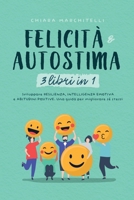 FELICITÀ E AUTOSTIMA 3 libri in 1: Sviluppare Resilienza, Intelligenza Emotiva e Abitudini Positive. Una guida per migliorare sé stessi (Benessere e Crescita Personale) B08WZL1QHK Book Cover