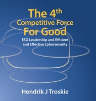 The 4Th Competitive Force for Good: Esg Leadership and Efficient and Effective Cybersecurity 1543757294 Book Cover