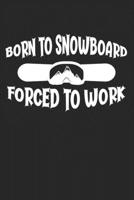 Born To Snowboard Forced To Work: College Ruled Notebook (6x9 inches) with 120 Pages 1671887026 Book Cover