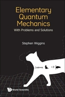 Elementary Quantum Mechanics (with Problems and Solutions) 9819801850 Book Cover