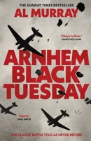 Arnhem: Black Tuesday 0857506560 Book Cover