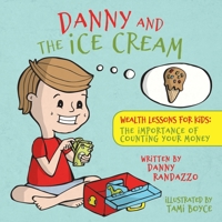 Danny and The Ice Cream: Wealth Lessons for Kids: The importance of counting your money 1733766618 Book Cover
