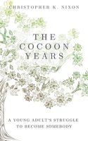 The Cocoon Years: A Young Adult's Struggle to Become Somebody B091F5PZ8B Book Cover