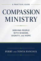 Compassion Ministry: Serving People With Wisdom, Dignity, and Hope (The Compassion Ministry Resource System) B0HHYFVMM5 Book Cover