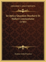 In Optica Quaedam Boerhavii Et Halleri Commentatur (1785) 116964127X Book Cover