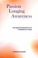 Passion Longing Awareness: The Spiritual Experiences of a Westener in India 0968316131 Book Cover