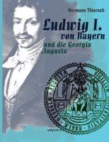 Ludwig I von Bayern und die Georgia Augusta 3863474880 Book Cover