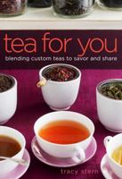 Tea for You: Blending Custom Teas to Savor and Share 0307450805 Book Cover