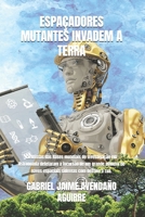 ESPAÇADORES MUTANTES INVADEM A TERRA: Cientistas das Bases mundiais de Investigação em Astronomia detetaram a incursão de um grande número de naves ... com destino à Lua. B099BWLK7S Book Cover