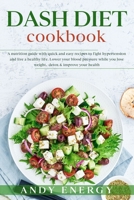 DASH DIET Cookbook: A Nutrition Guide with Quick and Easy Recipes to Fight Hypertension and Live a Healthy Life. Lower your Blood Pressure While you Lose Weight, Detox & Improve your Health. B088BBPDR6 Book Cover
