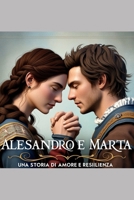 Alessandro e Marta - Una storia di amore e resilienza (Italian Edition) B0GTLD33ZN Book Cover
