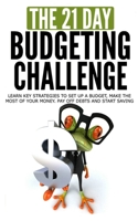 The 21-Day Budgeting Challenge: Learn Key Strategies to Set Up a Budget, Make the Most of Your Money, Pay off Debts and Start Saving (21 Day Challenges) B0858TVWNX Book Cover