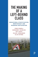 The Making of a Left-Behind Class: Educational Stratification, Meritocracy and Widening Participation 1447367952 Book Cover