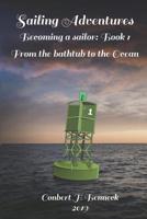Sailing Adventures: Becoming a sailor: Book 1: From the bathtub to the ocean 1072848139 Book Cover