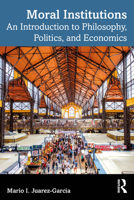 Moral Institutions: An Introduction to Philosophy, Politics, and Economics 1032903228 Book Cover